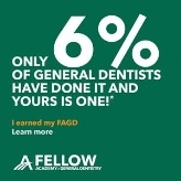 Fellow of the Academy of General Dentistry only 6 percent of dentists have done it and yours is one